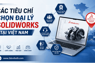 Các tiêu chí chọn đại lý SOLIDWORKS tại Việt Nam